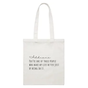 Best Friends Quotes Addname You're One Of The Those People Who Make My Life Better White Canvas Bag