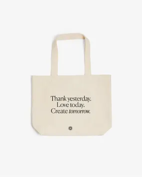 Thank yesterday. Love Today. Create tomorrow. ™ Organic Cotton Tote Bag